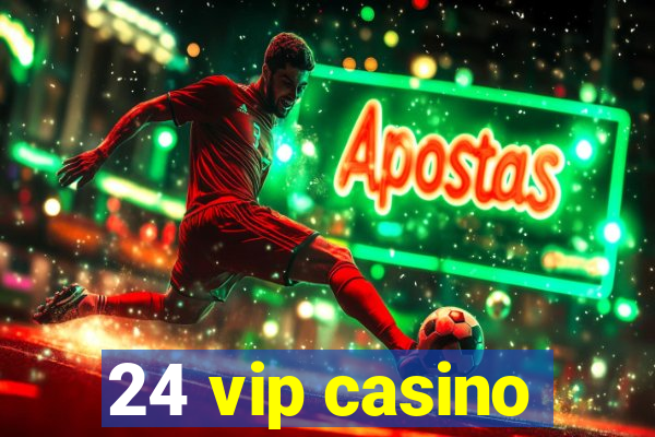 24 vip casino