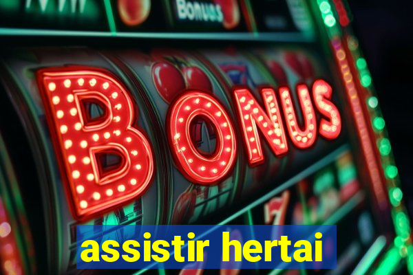 assistir hertai