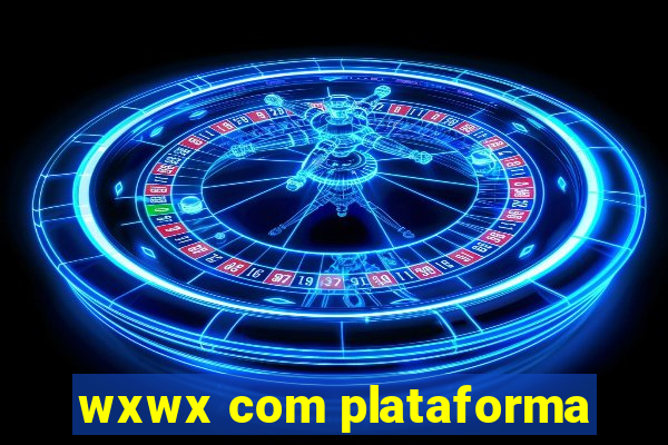 wxwx com plataforma