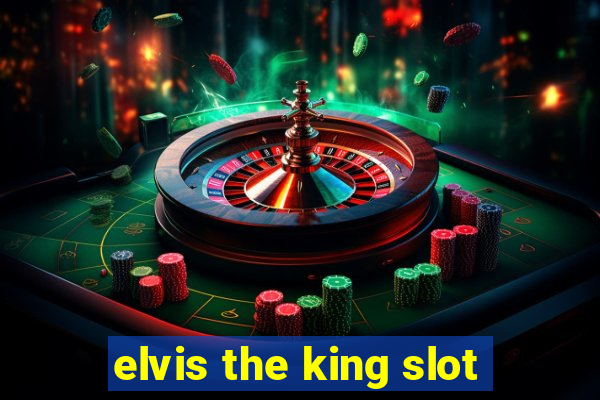 elvis the king slot