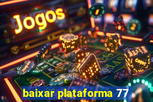 baixar plataforma 77