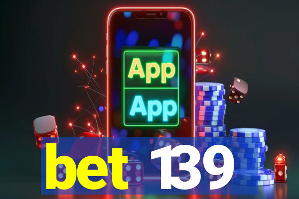 bet 139