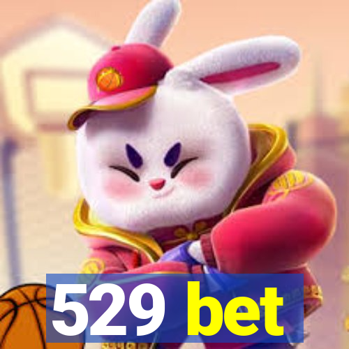 529 bet