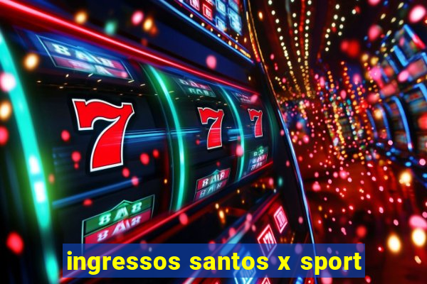 ingressos santos x sport