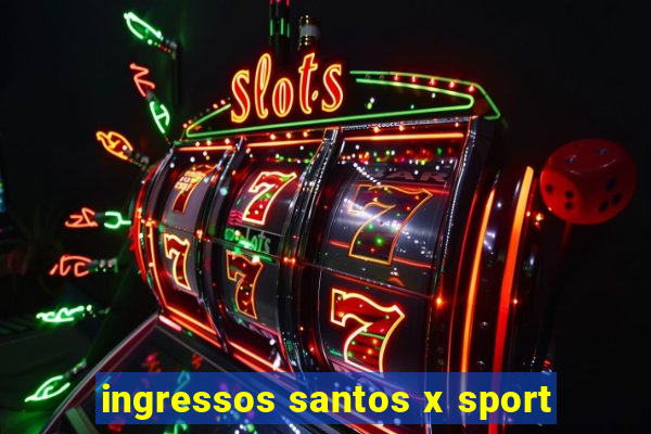 ingressos santos x sport