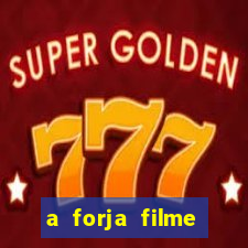 a forja filme completo dublado topflix