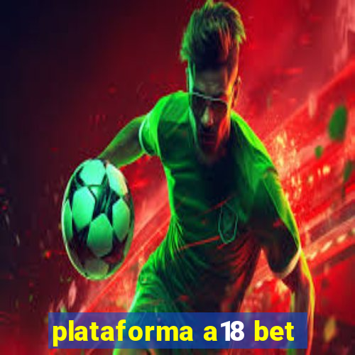 plataforma a18 bet