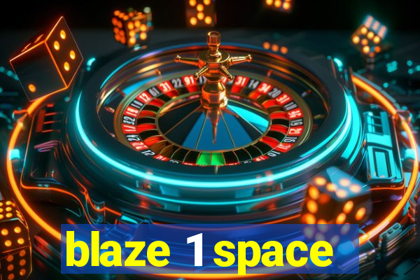 blaze 1 space