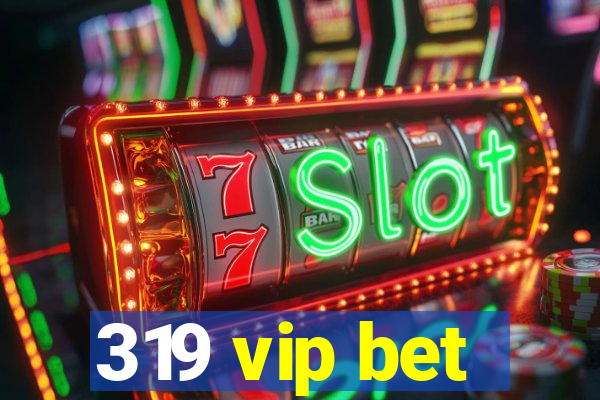 319 vip bet