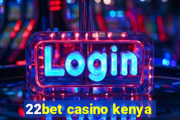 22bet casino kenya