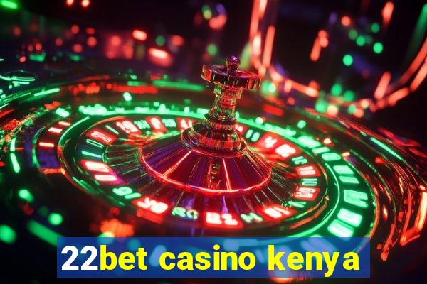 22bet casino kenya