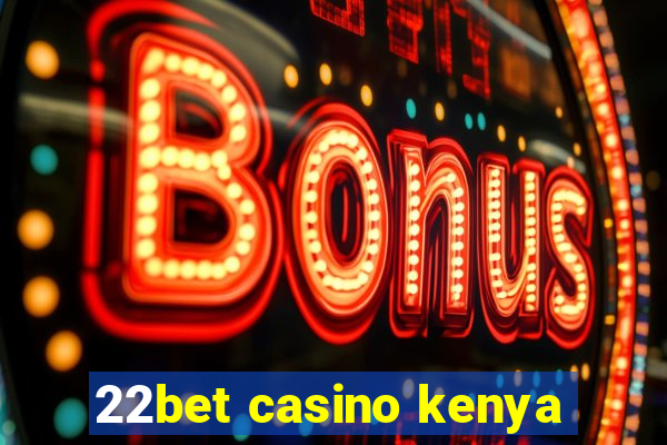 22bet casino kenya