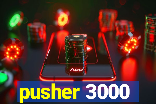 pusher 3000