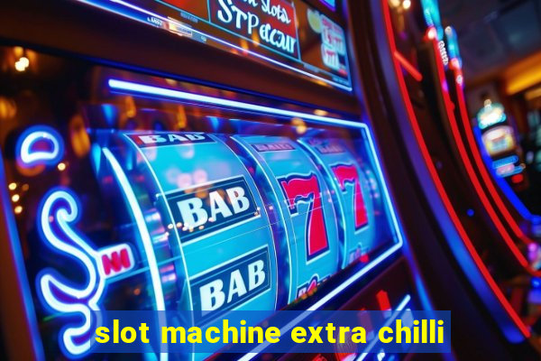 slot machine extra chilli