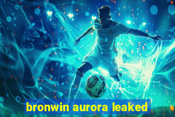 bronwin aurora leaked