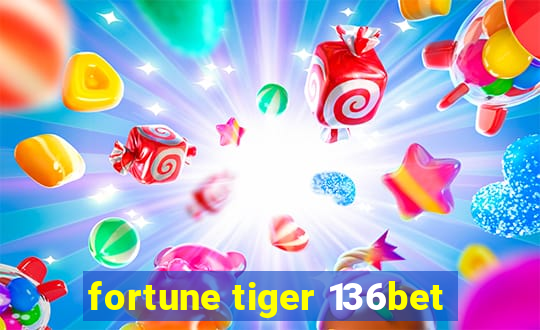 fortune tiger 136bet