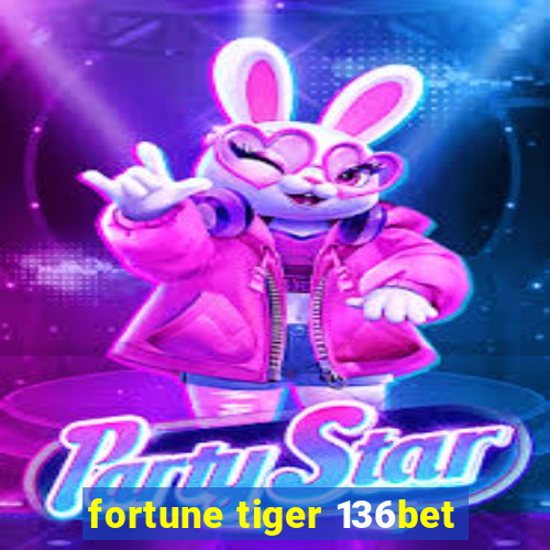 fortune tiger 136bet