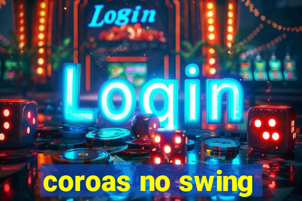 coroas no swing