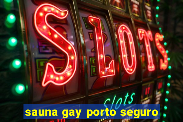 sauna gay porto seguro