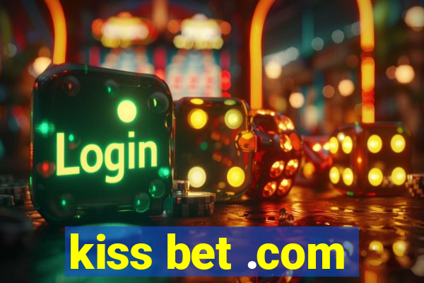 kiss bet .com