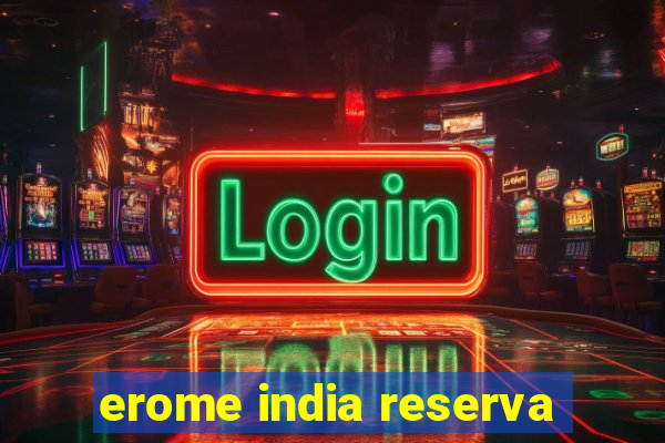 erome india reserva