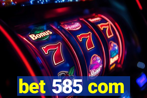 bet 585 com