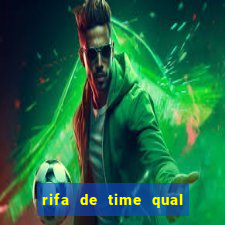 rifa de time qual sai mais