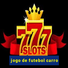 jogo de futebol carro