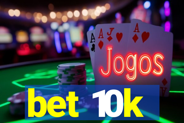 bet 10k