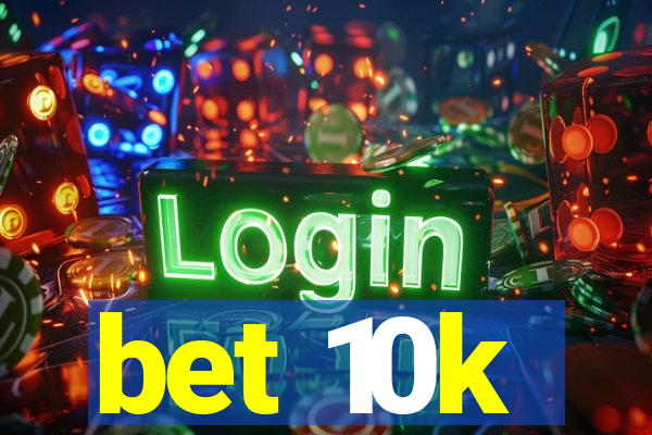 bet 10k