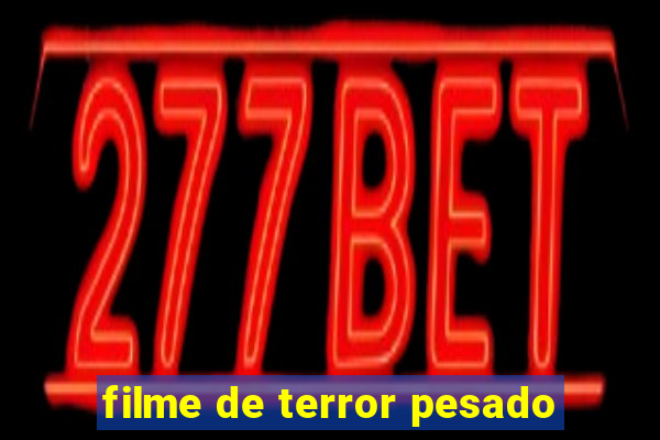 filme de terror pesado