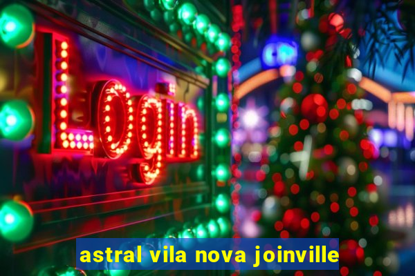 astral vila nova joinville