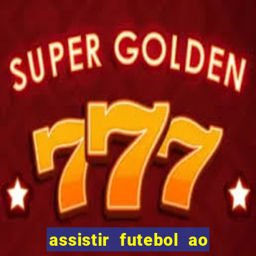 assistir futebol ao vivo multi multicanal