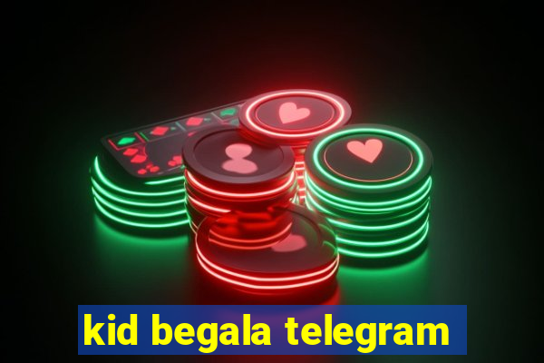 kid begala telegram