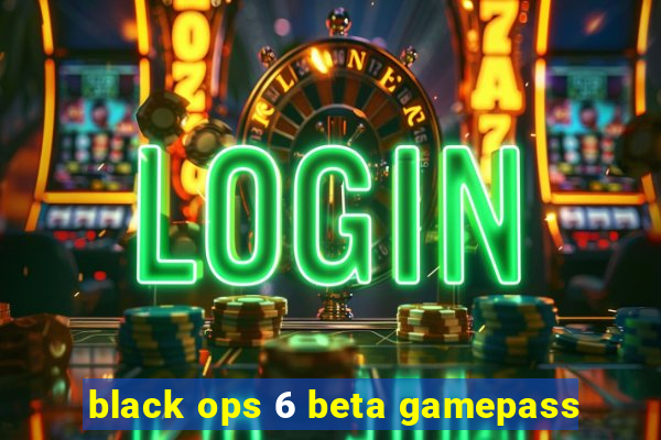 black ops 6 beta gamepass