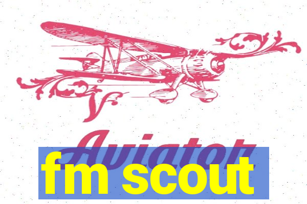 fm scout