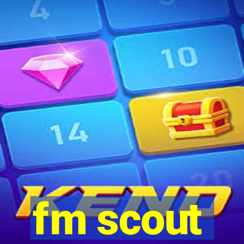 fm scout