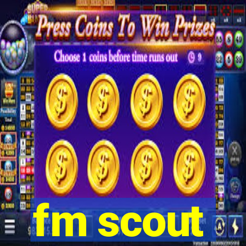 fm scout