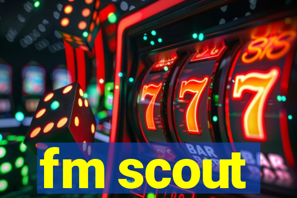 fm scout