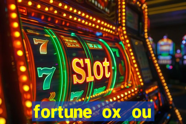 fortune ox ou fortune tiger