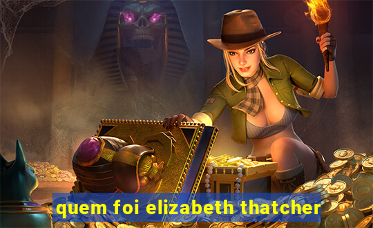 quem foi elizabeth thatcher