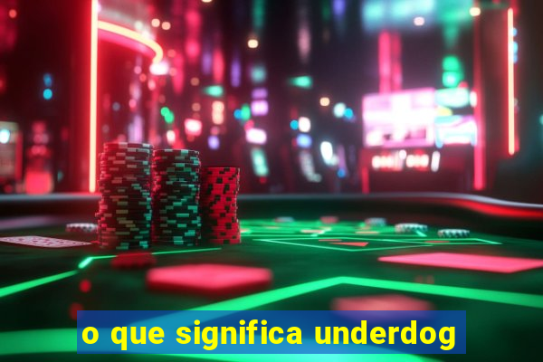 o que significa underdog