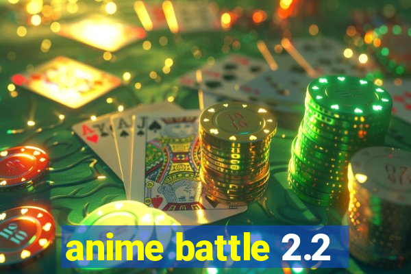 anime battle 2.2