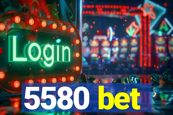 5580 bet