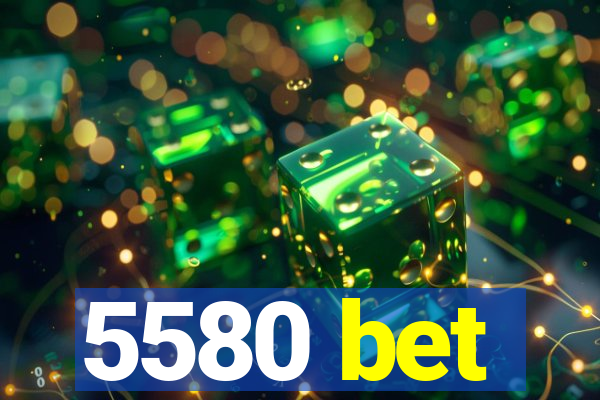 5580 bet