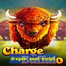 dragon soul script no key