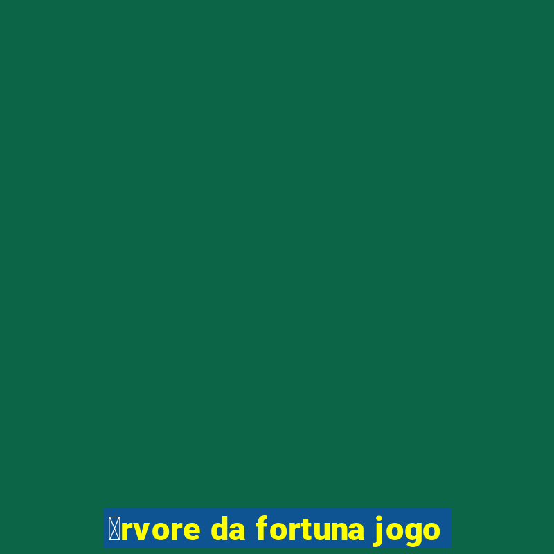 谩rvore da fortuna jogo