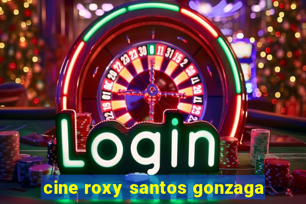 cine roxy santos gonzaga