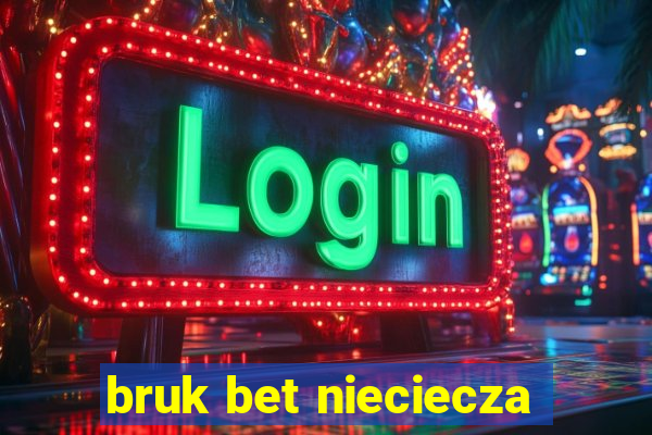 bruk bet nieciecza