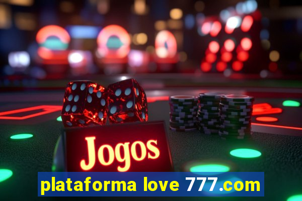 plataforma love 777.com